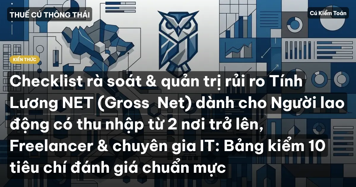 Checklist rà soát & quản trị rủi ro Tính Lương NET (Gross→Net) dành cho Người lao động có thu nhập từ 2 nơi trở lên, Freelancer & chuyên gia IT: Bảng kiểm 10 tiêu chí đánh giá chuẩn mực