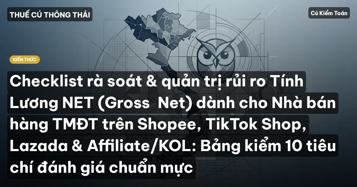 Checklist rà soát & quản trị rủi ro Tính Lương NET (Gross→Net) dành cho Nhà bán hàng TMĐT trên Shopee, TikTok Shop, Lazada & Affiliate/KOL: Bảng kiểm 10 tiêu chí đánh giá chuẩn mực