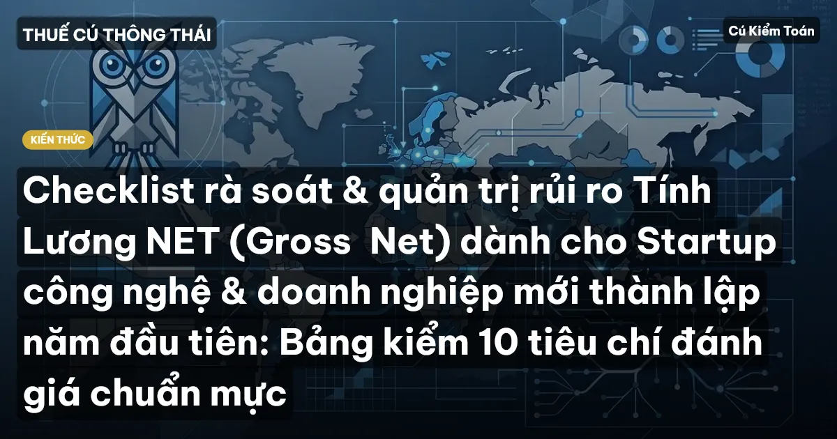 Checklist rà soát & quản trị rủi ro Tính Lương NET (Gross→Net) dành cho Startup công nghệ & doanh nghiệp mới thành lập năm đầu tiên: Bảng kiểm 10 tiêu chí đánh giá chuẩn mực