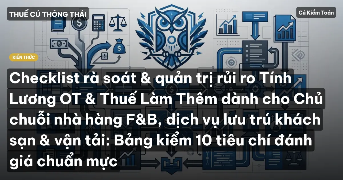 Checklist rà soát & quản trị rủi ro Tính Lương OT & Thuế Làm Thêm dành cho Chủ chuỗi nhà hàng F&B, dịch vụ lưu trú khách sạn & vận tải: Bảng kiểm 10 tiêu chí đánh giá chuẩn mực
