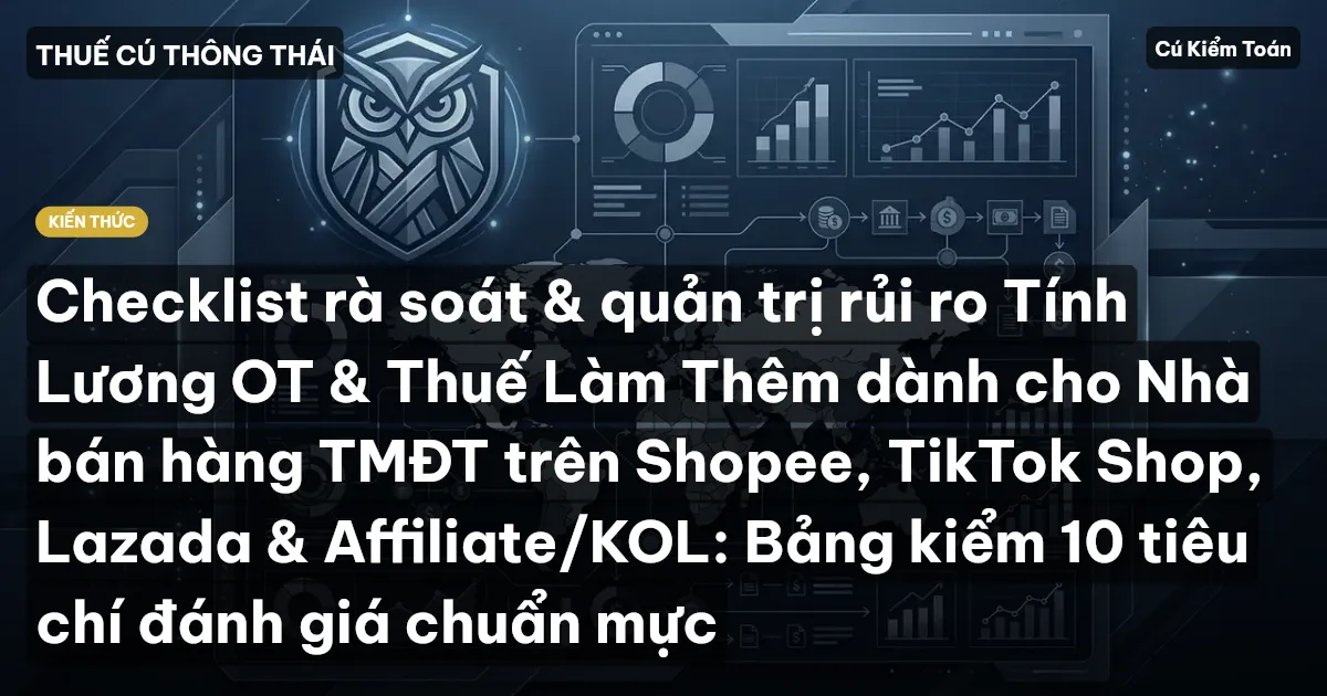 Checklist rà soát & quản trị rủi ro Tính Lương OT & Thuế Làm Thêm dành cho Nhà bán hàng TMĐT trên Shopee, TikTok Shop, Lazada & Affiliate/KOL: Bảng kiểm 10 tiêu chí đánh giá chuẩn mực