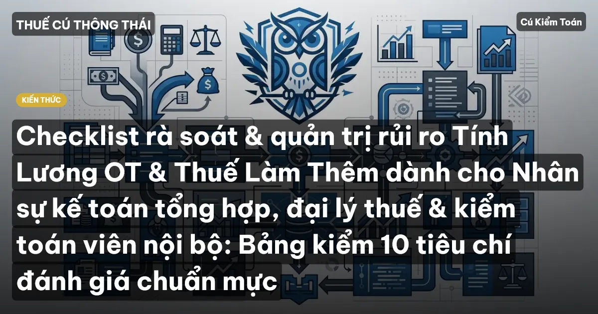 Checklist rà soát & quản trị rủi ro Tính Lương OT & Thuế Làm Thêm dành cho Nhân sự kế toán tổng hợp, đại lý thuế & kiểm toán viên nội bộ: Bảng kiểm 10 tiêu chí đánh giá chuẩn mực