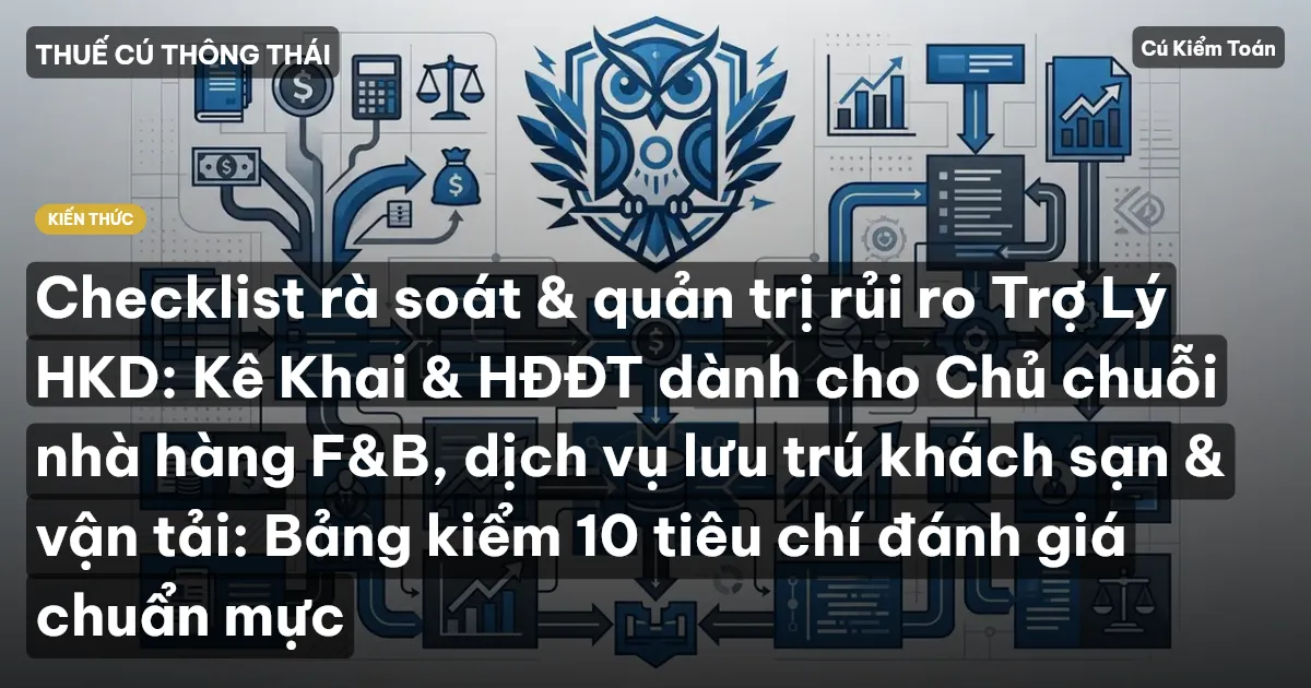 Checklist rà soát & quản trị rủi ro Trợ Lý HKD: Kê Khai & HĐĐT dành cho Chủ chuỗi nhà hàng F&B, dịch vụ lưu trú khách sạn & vận tải: Bảng kiểm 10 tiêu chí đánh giá chuẩn mực