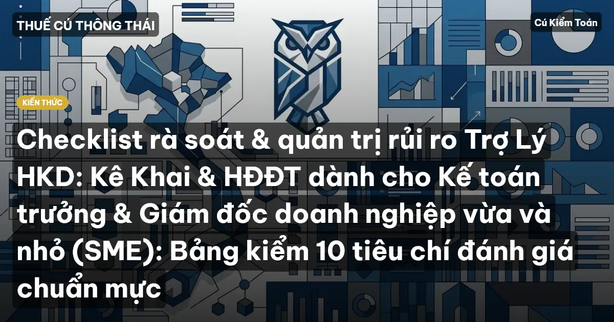Checklist rà soát & quản trị rủi ro Trợ Lý HKD: Kê Khai & HĐĐT dành cho Kế toán trưởng & Giám đốc doanh nghiệp vừa và nhỏ (SME): Bảng kiểm 10 tiêu chí đánh giá chuẩn mực