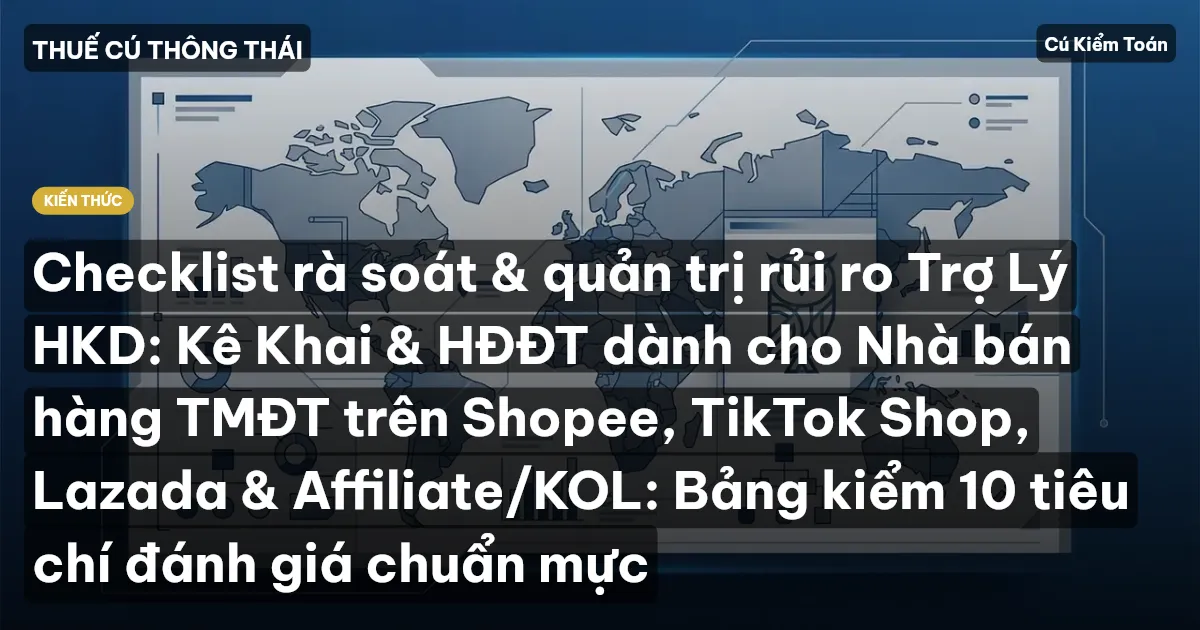 Checklist rà soát & quản trị rủi ro Trợ Lý HKD: Kê Khai & HĐĐT dành cho Nhà bán hàng TMĐT trên Shopee, TikTok Shop, Lazada & Affiliate/KOL: Bảng kiểm 10 tiêu chí đánh giá chuẩn mực