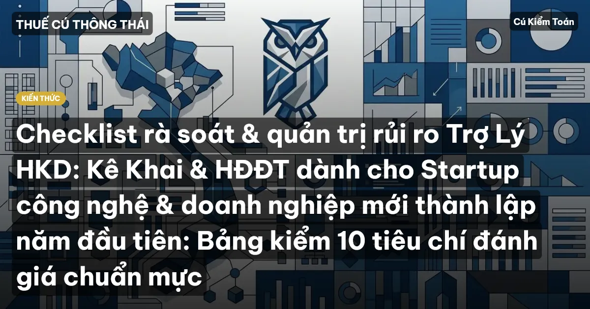 Checklist rà soát & quản trị rủi ro Trợ Lý HKD: Kê Khai & HĐĐT dành cho Startup công nghệ & doanh nghiệp mới thành lập năm đầu tiên: Bảng kiểm 10 tiêu chí đánh giá chuẩn mực