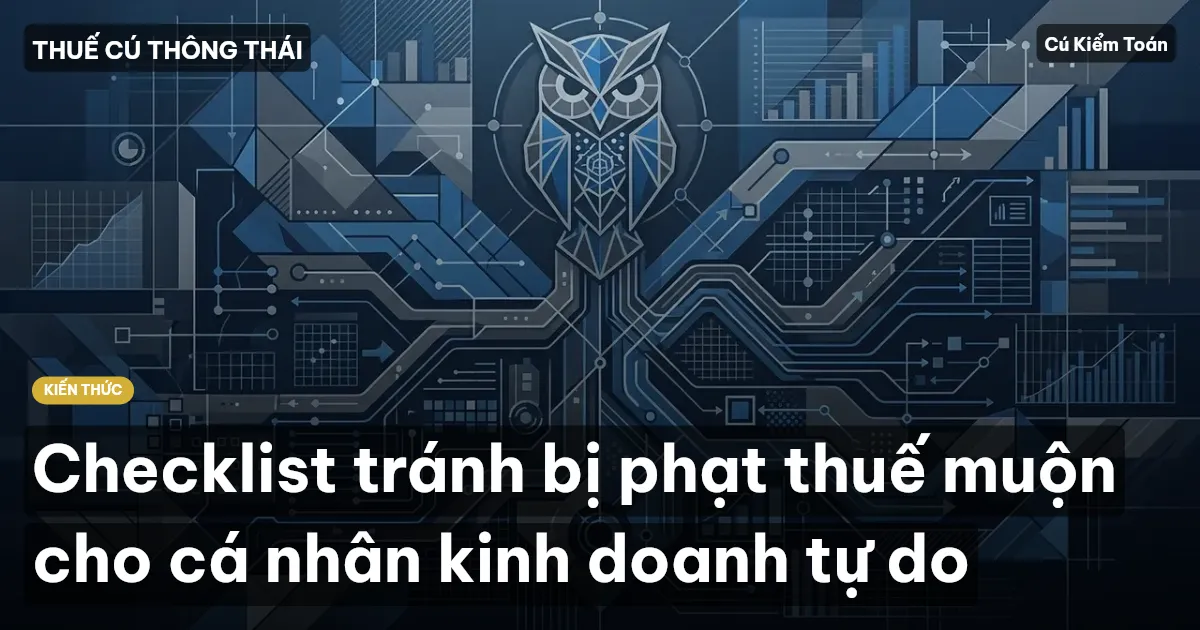 Checklist tránh bị phạt thuế muộn cho cá nhân kinh doanh tự do