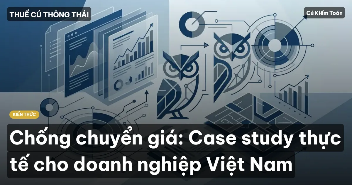 Chống chuyển giá: Case study thực tế cho doanh nghiệp Việt Nam