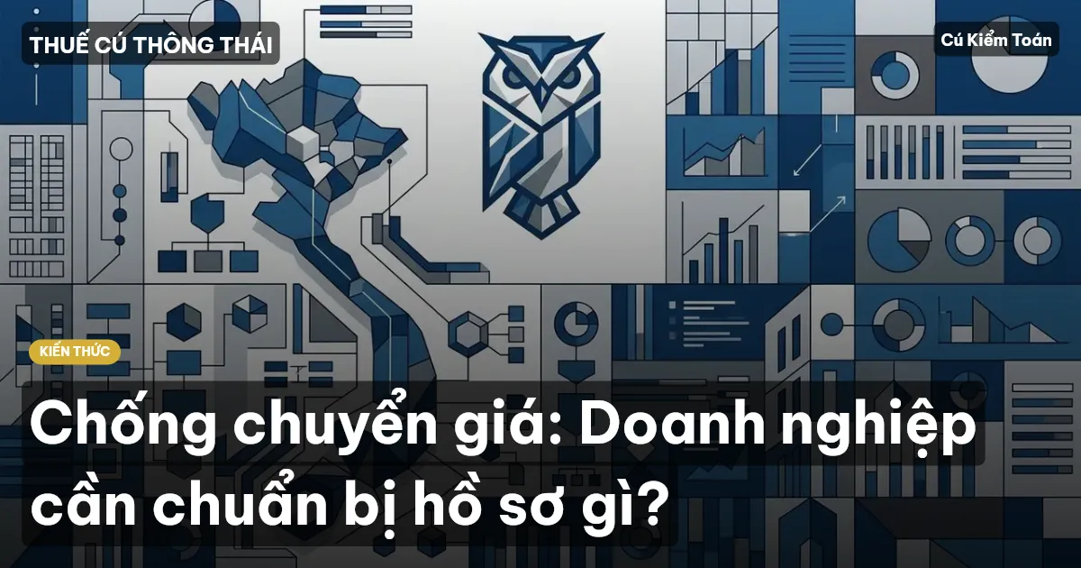 Chống chuyển giá: Doanh nghiệp cần chuẩn bị hồ sơ gì?