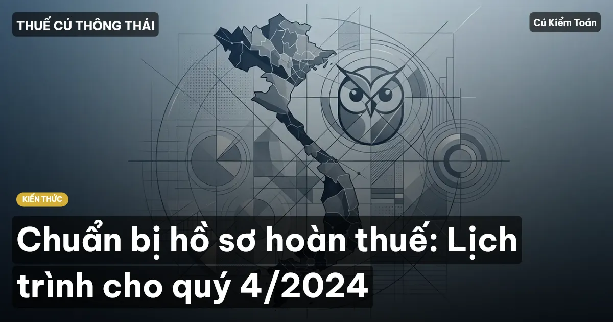 Chuẩn bị hồ sơ hoàn thuế: Lịch trình cho quý 4/2024