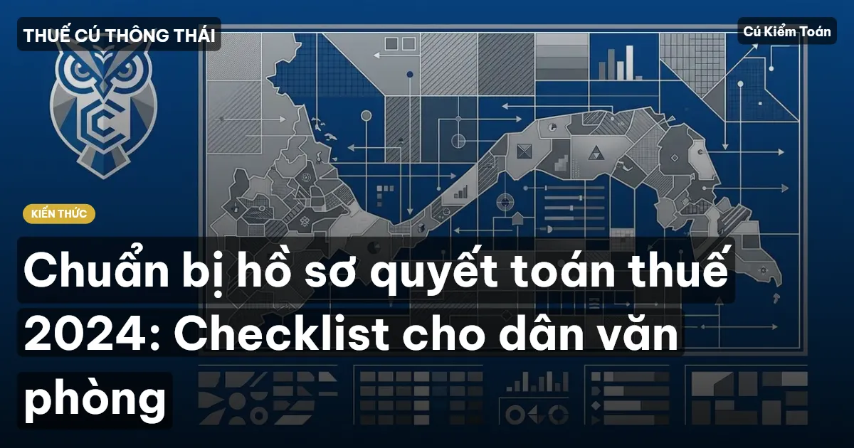 Chuẩn bị hồ sơ quyết toán thuế 2024: Checklist cho dân văn phòng