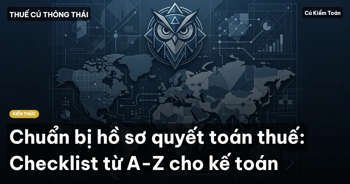 Chuẩn bị hồ sơ quyết toán thuế: Checklist từ A-Z cho kế toán