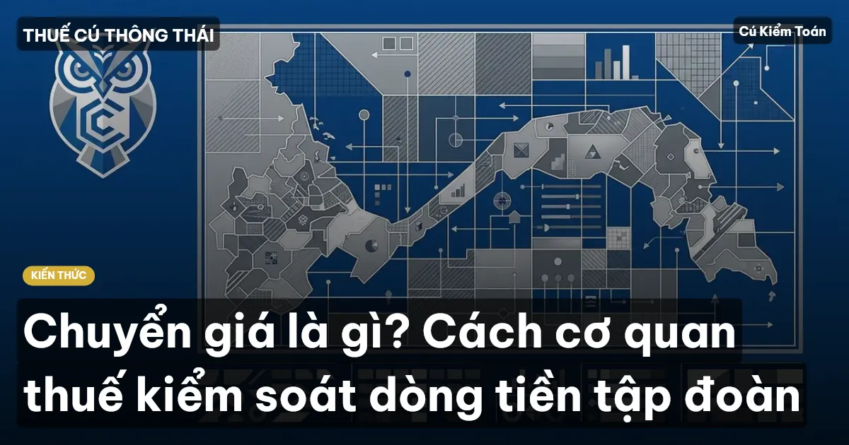 Chuyển giá là gì? Cách cơ quan thuế kiểm soát dòng tiền tập đoàn