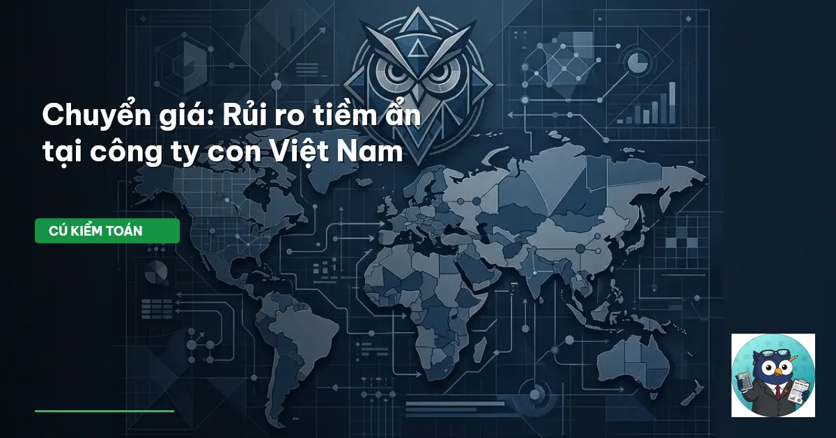 Chuyển giá: Rủi ro tiềm ẩn tại công ty con Việt Nam