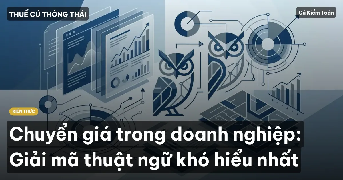 Chuyển giá trong doanh nghiệp: Giải mã thuật ngữ khó hiểu nhất