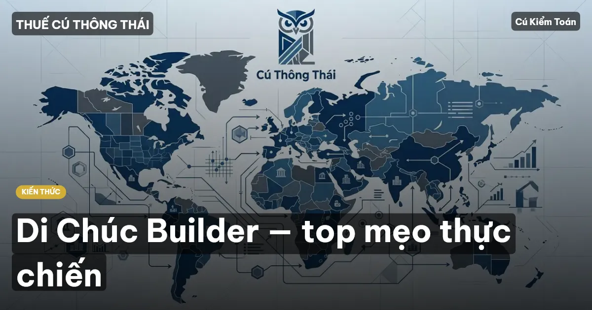 Di Chúc Builder — top mẹo thực chiến