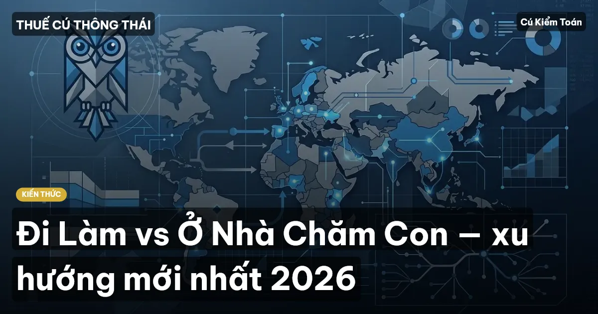 Đi Làm vs Ở Nhà Chăm Con — xu hướng mới nhất 2026