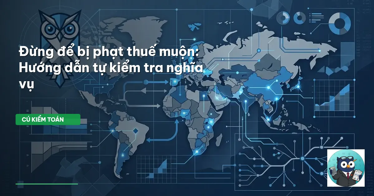 Đừng để bị phạt thuế muộn: Hướng dẫn tự kiểm tra nghĩa vụ