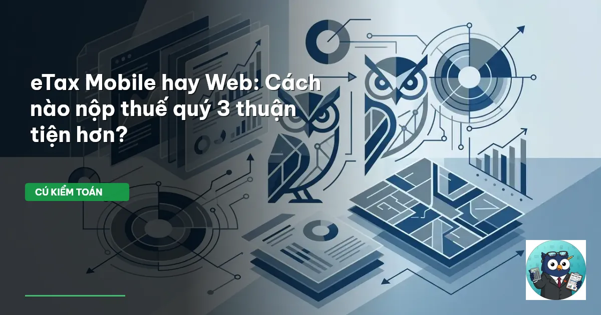 eTax Mobile hay Web: Cách nào nộp thuế quý 3 thuận tiện hơn?