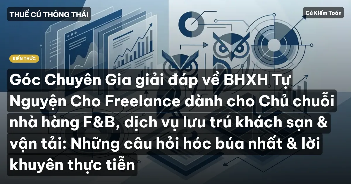 Góc Chuyên Gia giải đáp về BHXH Tự Nguyện Cho Freelance dành cho Chủ chuỗi nhà hàng F&B, dịch vụ lưu trú khách sạn & vận tải: Những câu hỏi hóc búa nhất & lời khuyên thực tiễn