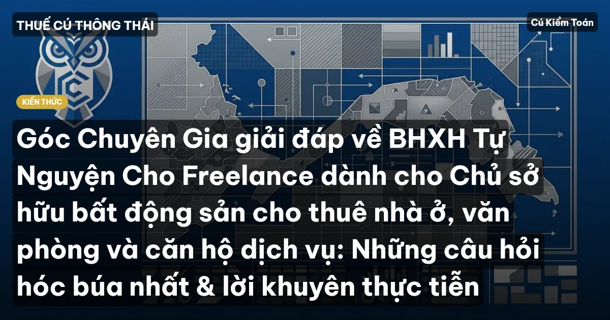 Góc Chuyên Gia giải đáp về BHXH Tự Nguyện Cho Freelance dành cho Chủ sở hữu bất động sản cho thuê nhà ở, văn phòng và căn hộ dịch vụ: Những câu hỏi hóc búa nhất & lời khuyên thực tiễn