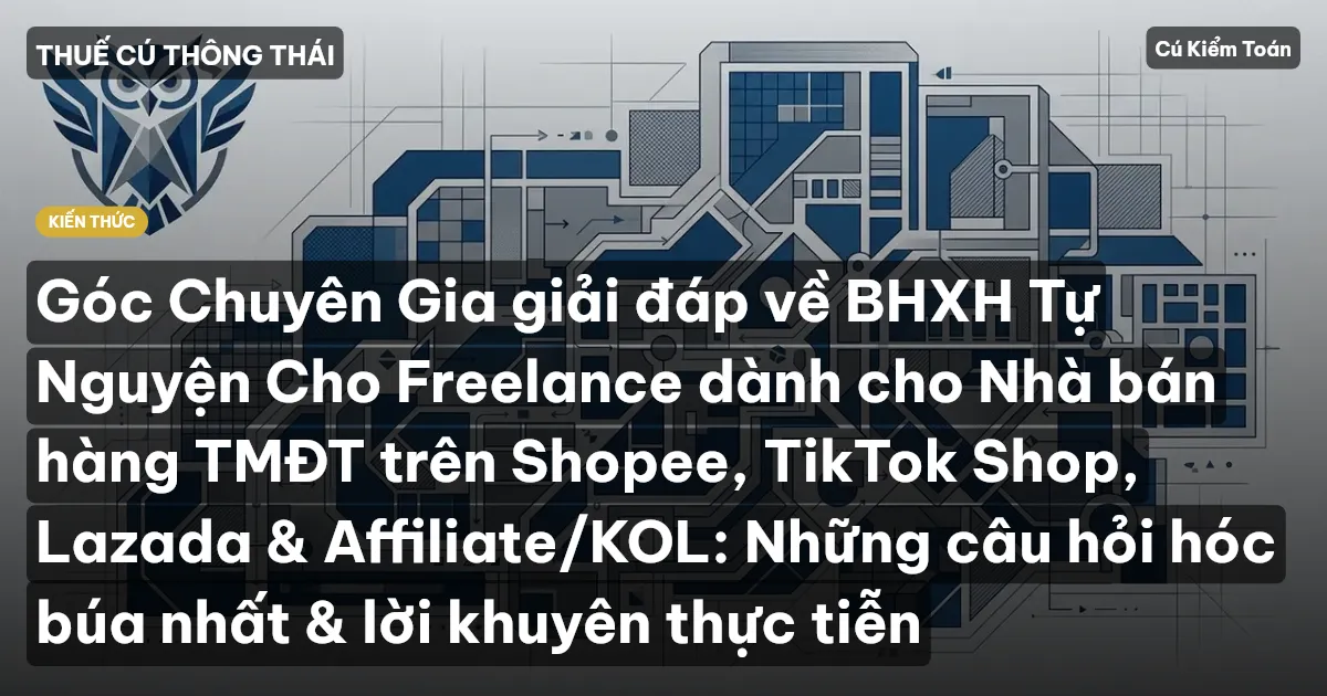 Góc Chuyên Gia giải đáp về BHXH Tự Nguyện Cho Freelance dành cho Nhà bán hàng TMĐT trên Shopee, TikTok Shop, Lazada & Affiliate/KOL: Những câu hỏi hóc búa nhất & lời khuyên thực tiễn