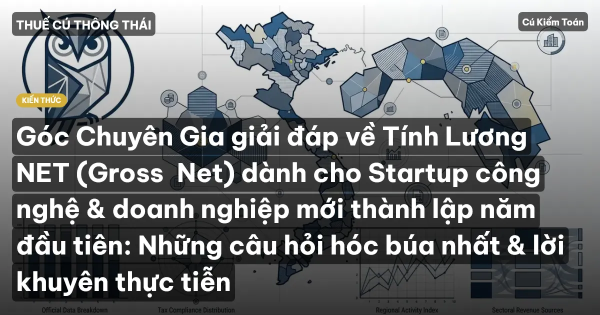 Góc Chuyên Gia giải đáp về Tính Lương NET (Gross→Net) dành cho Startup công nghệ & doanh nghiệp mới thành lập năm đầu tiên: Những câu hỏi hóc búa nhất & lời khuyên thực tiễn
