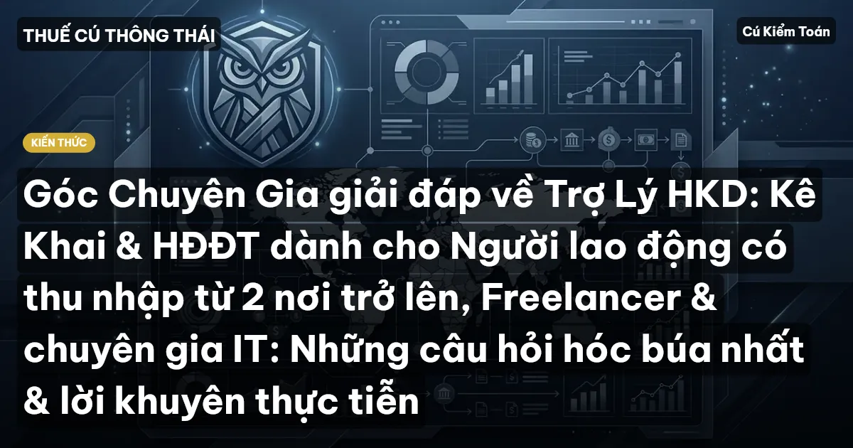 Góc Chuyên Gia giải đáp về Trợ Lý HKD: Kê Khai & HĐĐT dành cho Người lao động có thu nhập từ 2 nơi trở lên, Freelancer & chuyên gia IT: Những câu hỏi hóc búa nhất & lời khuyên thực tiễn