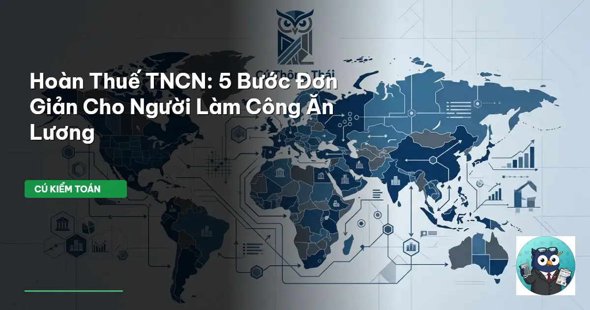 Hoàn Thuế TNCN: 5 Bước Đơn Giản Cho Người Làm Công Ăn Lương