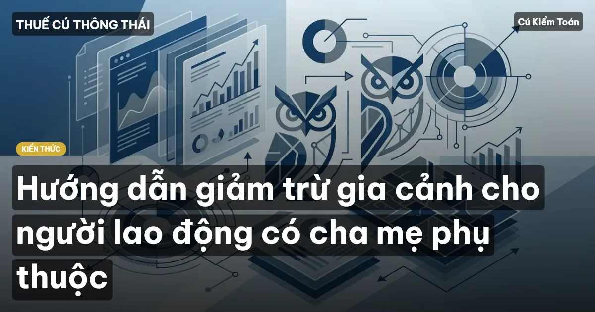 Hướng dẫn giảm trừ gia cảnh cho người lao động có cha mẹ phụ thuộc