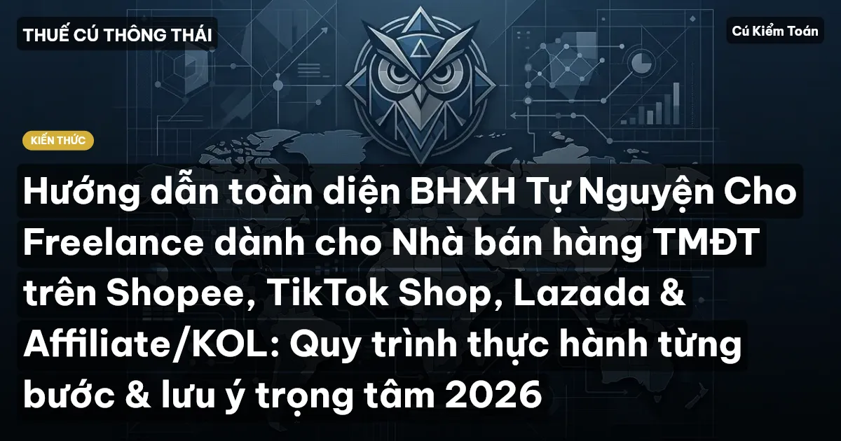 Hướng dẫn toàn diện BHXH Tự Nguyện Cho Freelance dành cho Nhà bán hàng TMĐT trên Shopee, TikTok Shop, Lazada & Affiliate/KOL: Quy trình thực hành từng bước & lưu ý trọng tâm 2026