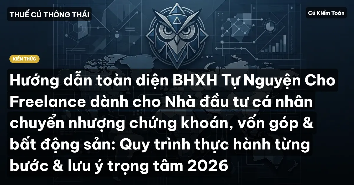 Hướng dẫn toàn diện BHXH Tự Nguyện Cho Freelance dành cho Nhà đầu tư cá nhân chuyển nhượng chứng khoán, vốn góp & bất động sản: Quy trình thực hành từng bước & lưu ý trọng tâm 2026