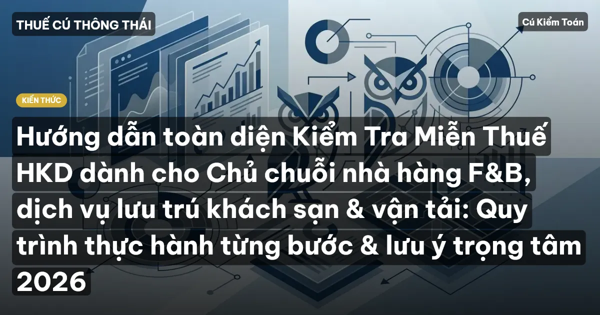 Hướng dẫn toàn diện Kiểm Tra Miễn Thuế HKD dành cho Chủ chuỗi nhà hàng F&B, dịch vụ lưu trú khách sạn & vận tải: Quy trình thực hành từng bước & lưu ý trọng tâm 2026