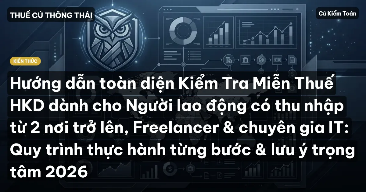 Hướng dẫn toàn diện Kiểm Tra Miễn Thuế HKD dành cho Người lao động có thu nhập từ 2 nơi trở lên, Freelancer & chuyên gia IT: Quy trình thực hành từng bước & lưu ý trọng tâm 2026