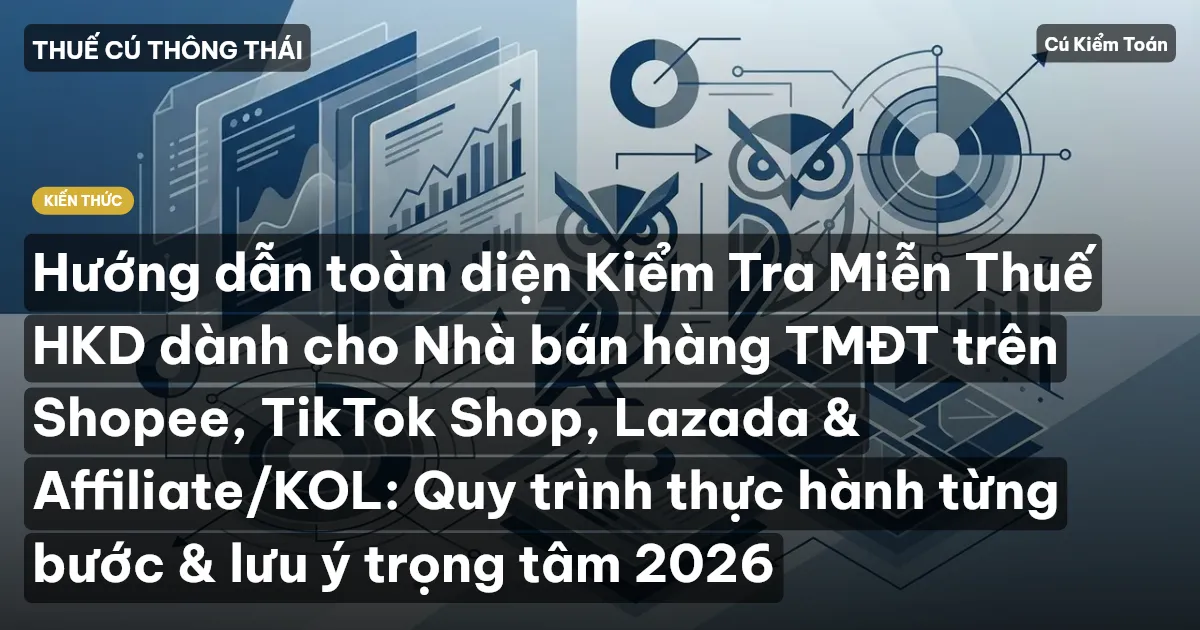Hướng dẫn toàn diện Kiểm Tra Miễn Thuế HKD dành cho Nhà bán hàng TMĐT trên Shopee, TikTok Shop, Lazada & Affiliate/KOL: Quy trình thực hành từng bước & lưu ý trọng tâm 2026