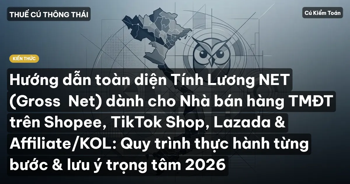 Hướng dẫn toàn diện Tính Lương NET (Gross→Net) dành cho Nhà bán hàng TMĐT trên Shopee, TikTok Shop, Lazada & Affiliate/KOL: Quy trình thực hành từng bước & lưu ý trọng tâm 2026