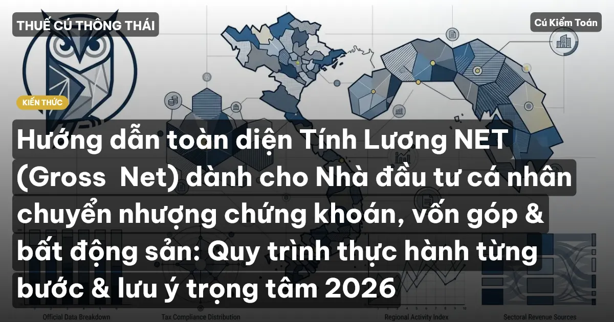 Hướng dẫn toàn diện Tính Lương NET (Gross→Net) dành cho Nhà đầu tư cá nhân chuyển nhượng chứng khoán, vốn góp & bất động sản: Quy trình thực hành từng bước & lưu ý trọng tâm 2026