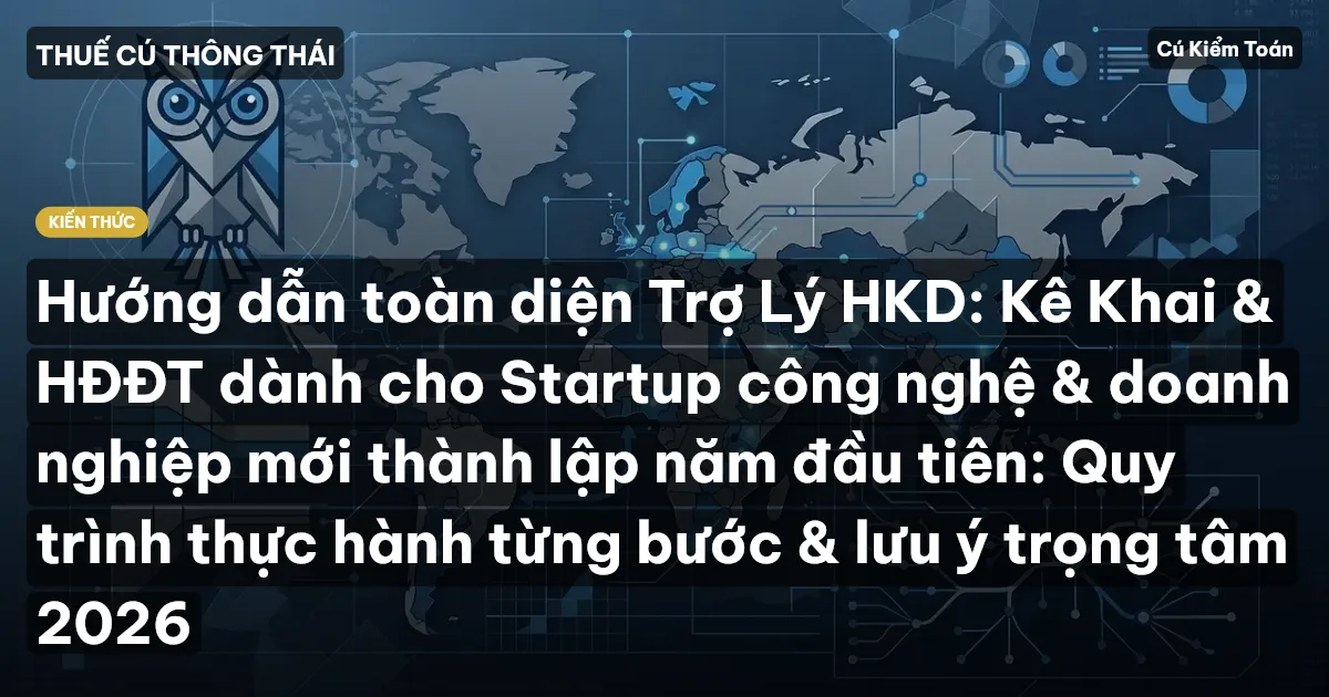 Hướng dẫn toàn diện Trợ Lý HKD: Kê Khai & HĐĐT dành cho Startup công nghệ & doanh nghiệp mới thành lập năm đầu tiên: Quy trình thực hành từng bước & lưu ý trọng tâm 2026