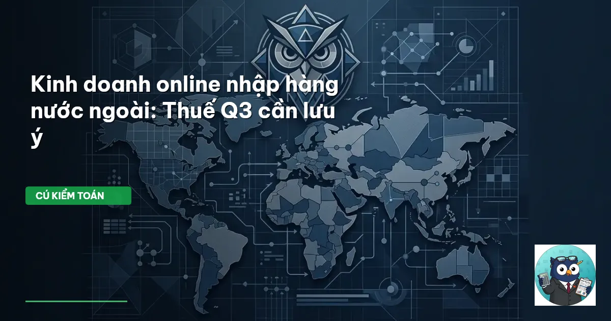 Kinh doanh online nhập hàng nước ngoài: Thuế Q3 cần lưu ý