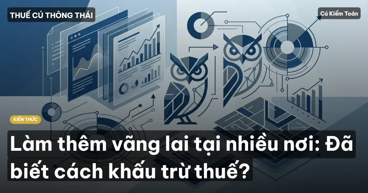 Làm thêm vãng lai tại nhiều nơi: Đã biết cách khấu trừ thuế?