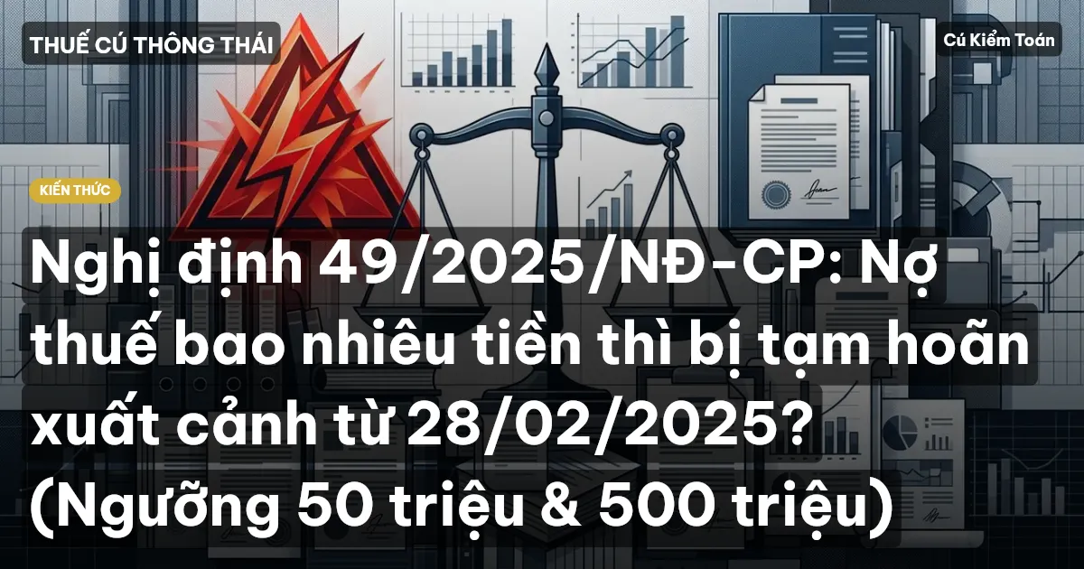Nghị định 49/2025/NĐ-CP: Nợ thuế bao nhiêu tiền thì bị tạm hoãn xuất cảnh từ 28/02/2025? (Ngưỡng 50 triệu & 500 triệu)