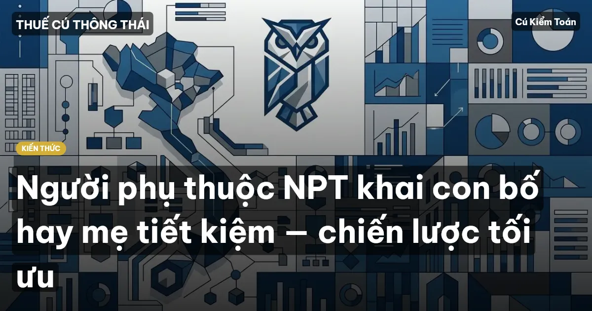 Người phụ thuộc NPT khai con bố hay mẹ tiết kiệm — chiến lược tối ưu