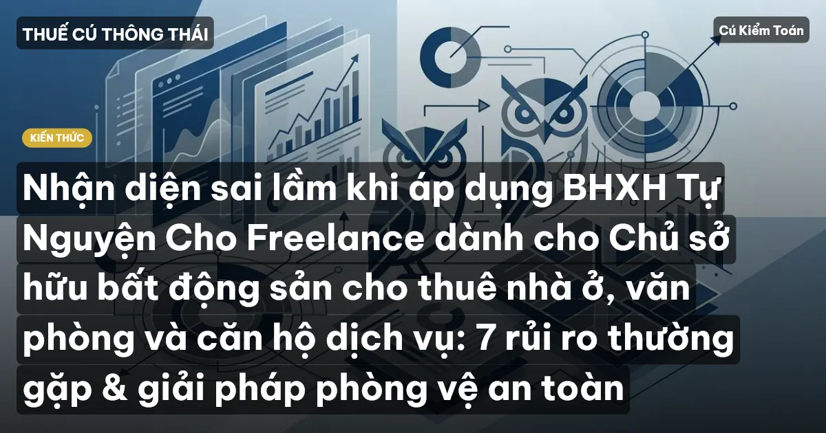 Nhận diện sai lầm khi áp dụng BHXH Tự Nguyện Cho Freelance dành cho Chủ sở hữu bất động sản cho thuê nhà ở, văn phòng và căn hộ dịch vụ: 7 rủi ro thường gặp & giải pháp phòng vệ an toàn