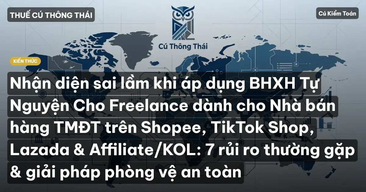 Nhận diện sai lầm khi áp dụng BHXH Tự Nguyện Cho Freelance dành cho Nhà bán hàng TMĐT trên Shopee, TikTok Shop, Lazada & Affiliate/KOL: 7 rủi ro thường gặp & giải pháp phòng vệ an toàn