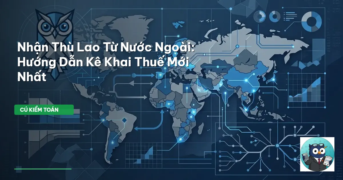 Nhận Thù Lao Từ Nước Ngoài: Hướng Dẫn Kê Khai Thuế Mới Nhất
