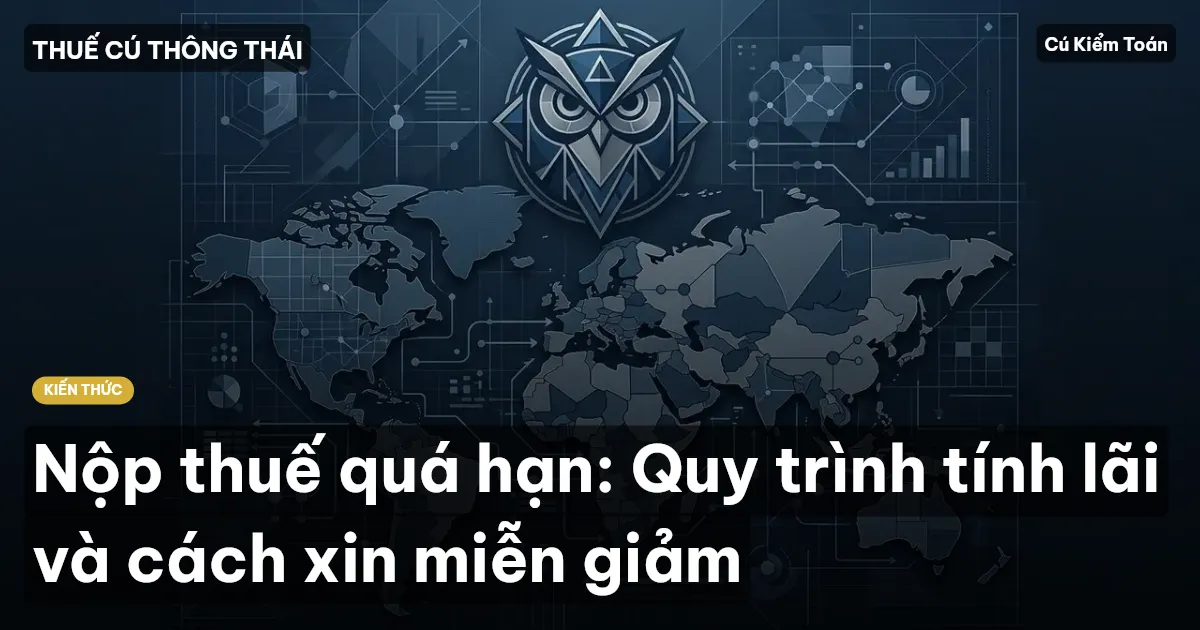 Nộp thuế quá hạn: Quy trình tính lãi và cách xin miễn giảm