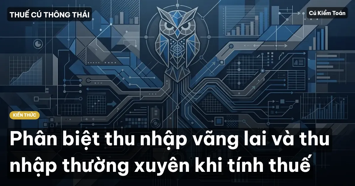 Phân biệt thu nhập vãng lai và thu nhập thường xuyên khi tính thuế