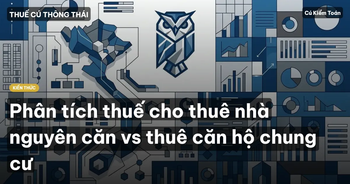 Phân tích thuế cho thuê nhà nguyên căn vs thuê căn hộ chung cư