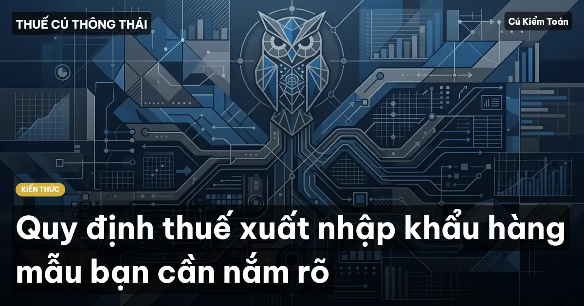 Quy định thuế xuất nhập khẩu hàng mẫu bạn cần nắm rõ
