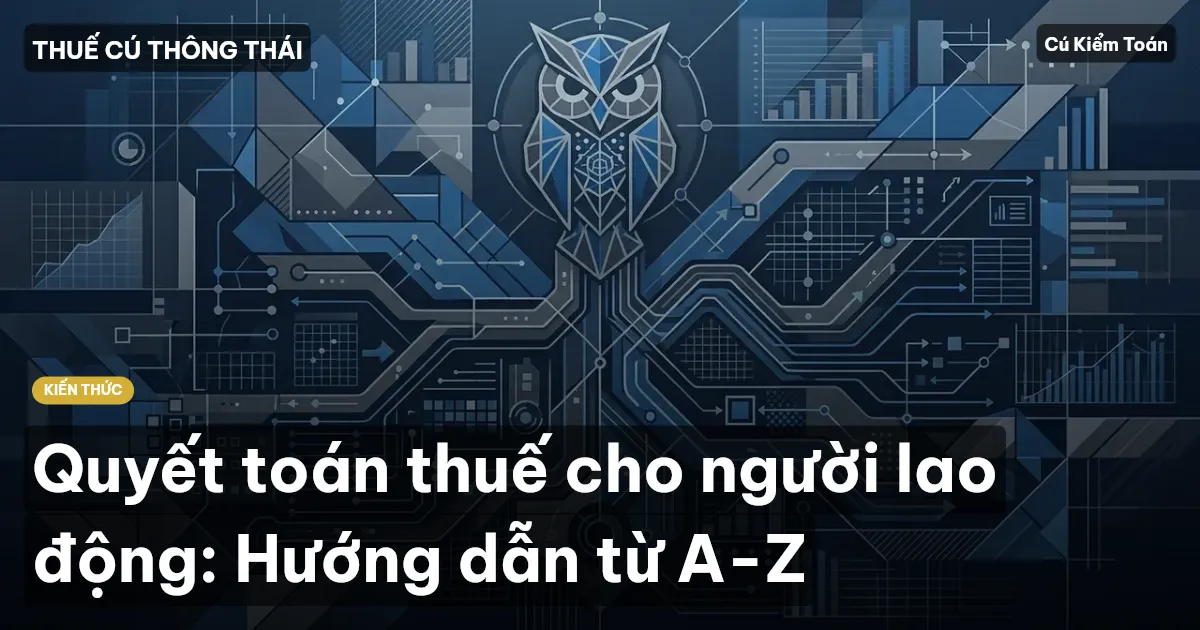 Quyết toán thuế cho người lao động: Hướng dẫn từ A-Z